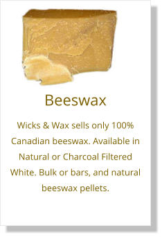 Beeswax Wicks & Wax sells only 100% Canadian beeswax. Available in Natural or Charcoal Filtered White. Bulk or bars, and natural beeswax pellets.