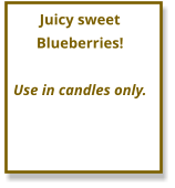 Juicy sweet Blueberries!  Use in candles only.