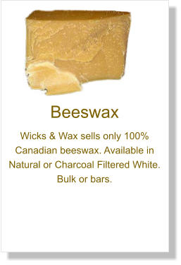 Beeswax Wicks & Wax sells only 100% Canadian beeswax. Available in Natural or Charcoal Filtered White. Bulk or bars.