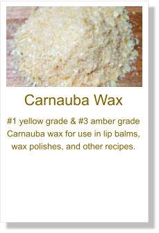 Carnauba Wax #1 yellow grade & #3 amber grade Carnauba wax for use in lip balms, wax polishes, and other recipes.