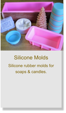 Silicone Molds Silicone rubber molds for soaps & candles.