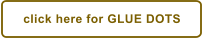 click here for GLUE DOTS